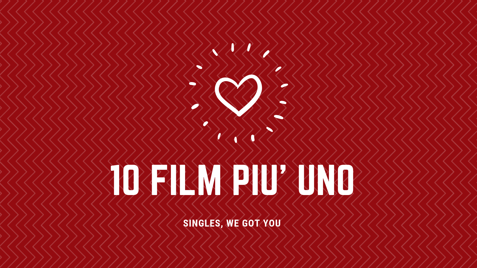 10 FILM PIU’ UNO DA VEDERE A SAN VALENTINO SE SEI SINGLE