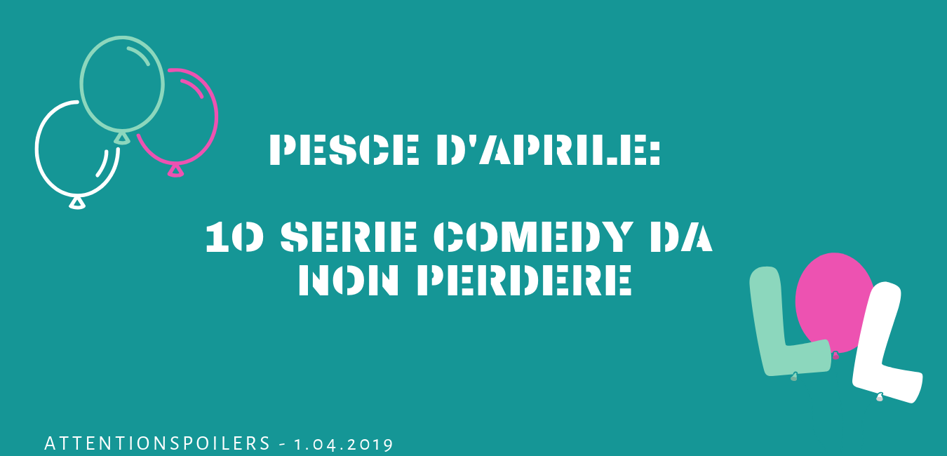 PESCE D’APRILE: 10 SERIE TV COMEDY FUORI DAL COMUNE