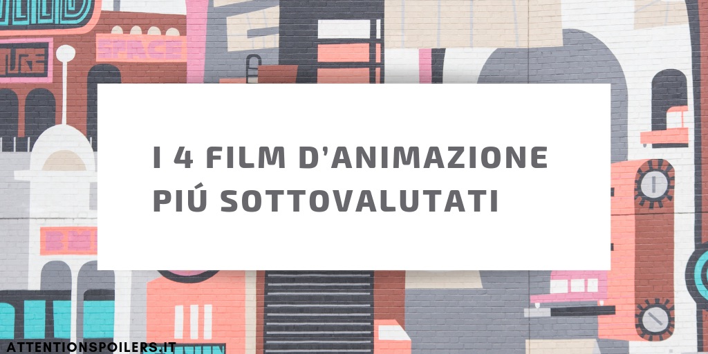 4 FILM D’ANIMAZIONE SOTTOVALUTATI