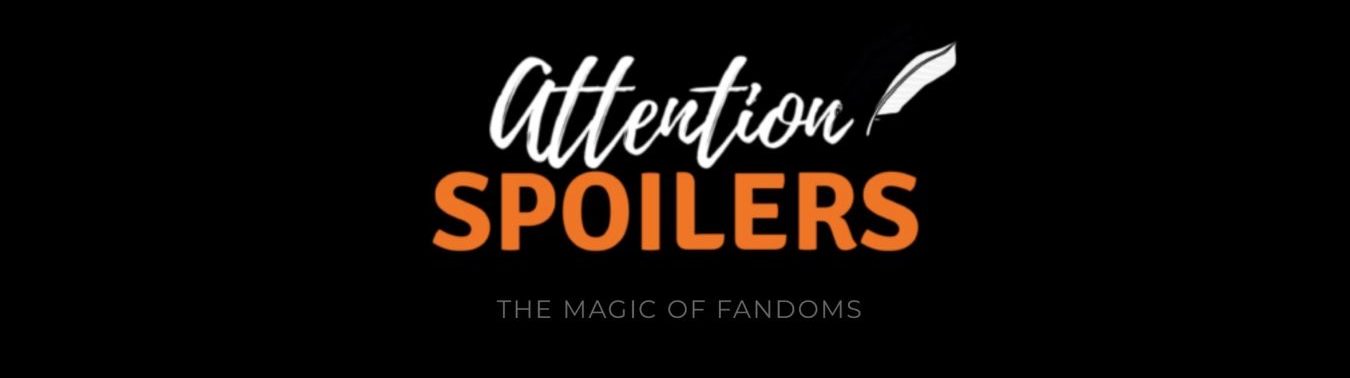 Attention Spoilers