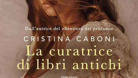La curatrice di libri antichi di Cristina Caboni: quando i libri restituiscono voce alle donne dimenticate