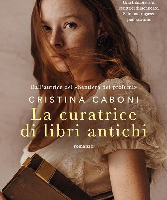 La curatrice di libri antichi di Cristina Caboni: quando i libri restituiscono voce alle donne dimenticate